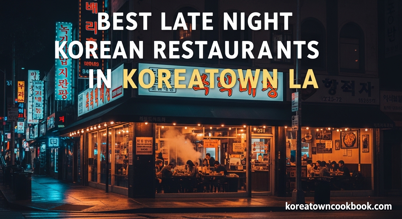 Best Late Night Korean Restaurants in Koreatown LA