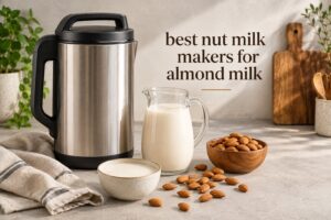 best nut milk makers for almond milk