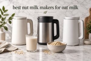 best nut milk makers for oat milk